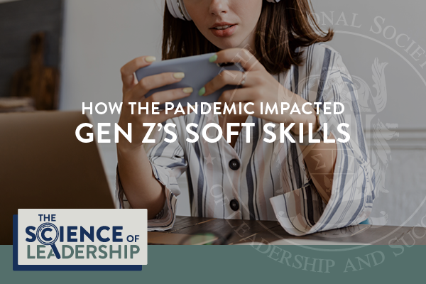 How The Pandemic Impacted Gen Z’s Soft Skills